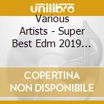 Various Artists - Super Best Edm 2019 -Kikikotae cd