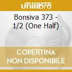 Bonsiva 373 - 1/2 (One Half) cd