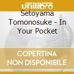 Setoyama Tomonosuke - In Your Pocket cd