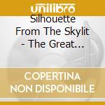 Silhouette From The Skylit - The Great And Desperate cd