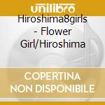 Hiroshima8girls - Flower Girl/Hiroshima cd