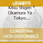 Kitsu Shigeri * Okamura Ya - Tokyo Ondo-Tokyo Rhythm cd musicale