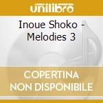 Inoue Shoko - Melodies 3 cd musicale di Inoue Shoko