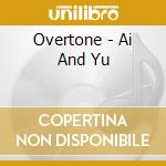 Overtone - Ai And Yu cd