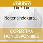 Dx * Dx - Naitenaindakara Ep cd