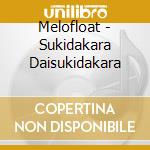 Melofloat - Sukidakara Daisukidakara cd