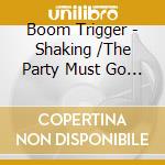 Boom Trigger - Shaking /The Party Must Go On (2 Cd) cd