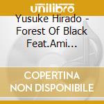 Yusuke Hirado - Forest Of Black Feat.Ami Nakazono cd