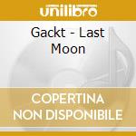 Gackt - Last Moon cd musicale di Gackt