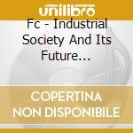 Fc - Industrial Society And Its Future (Paragraphs 42-110) cd