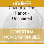 Charlotte The Harlot - Unchained cd