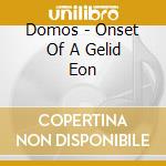 Domos - Onset Of A Gelid Eon cd musicale di Domos