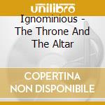 Ignominious - The Throne And The Altar cd musicale di Ignominious