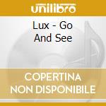 Lux - Go And See cd musicale