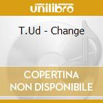 T.Ud - Change cd musicale