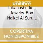 Takahashi Rie - Jewelry Box -Haikei Ai Suru Minasama He cd