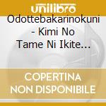 Odottebakarinokuni - Kimi No Tame Ni Ikite Ikune cd