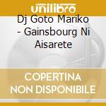 Dj Goto Mariko - Gainsbourg Ni Aisarete cd