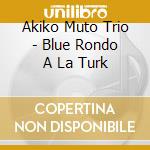 Akiko Muto Trio - Blue Rondo A La Turk cd