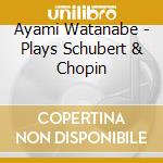 Ayami Watanabe - Plays Schubert & Chopin cd