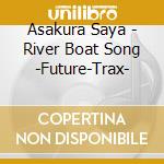 Asakura Saya - River Boat Song -Future-Trax- cd
