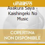 Asakura Saya - Kaishingeki No Music cd musicale di Asakura Saya