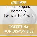 Leonid Kogan: Bordeaux Festival 1964 & Shostakovich Violinin Concerto No.1 cd musicale di Leonid Kogan