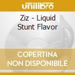 Ziz - Liquid Stunt Flavor cd