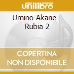 Umino Akane - Rubia 2 cd musicale