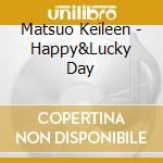Matsuo Keileen - Happy&Lucky Day cd