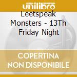 Leetspeak Monsters - 13Th Friday Night cd musicale di Leetspeak Monsters