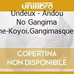 Undeux - Andou No Gangima Otome-Koyoi.Gangimasquerade- cd
