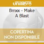 Bmxx - Make A Blast cd
