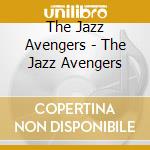 The Jazz Avengers - The Jazz Avengers cd musicale