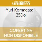 Yuri Komagata - 25Do cd