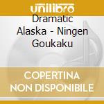 Dramatic Alaska - Ningen Goukaku cd