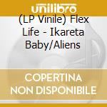 (LP Vinile) Flex Life - Ikareta Baby/Aliens vinile