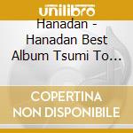 Hanadan - Hanadan Best Album Tsumi To Guts cd musicale