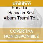 Hanadan - Hanadan Best Album Tsumi To Guts cd