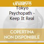 Tokyo Psychopath - Keep It Real cd
