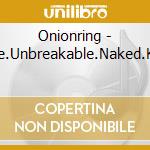 Onionring - Pure.Unbreakable.Naked.Kids cd