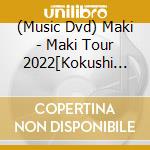 (Music Dvd) Maki - Maki Tour 2022[Kokushi Musou]At Zepp Nagoya cd