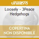 Loosely - 3Peace Hedgehogs cd