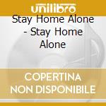 Stay Home Alone - Stay Home Alone cd