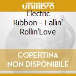 Electric Ribbon - Fallin' Rollin'Love cd
