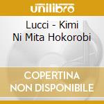 Lucci - Kimi Ni Mita Hokorobi cd musicale