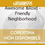 Awesome &Roid - Friendly Neighborhood cd
