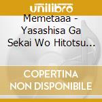Memetaaa - Yasashisa Ga Sekai Wo Hitotsu Ni Shitatte cd