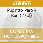 Pupiritto Paro - Run (2 Cd) cd