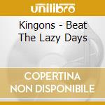 Kingons - Beat The Lazy Days cd